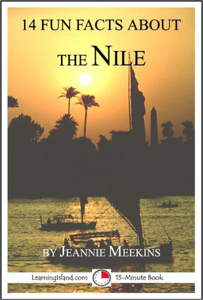 14 Fun Facts About the Nile: A 15-Minute Book