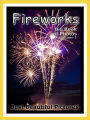 Just Fireworks Photos! Big Book of Photographs & Pictures of Fireworks, Vol. 1