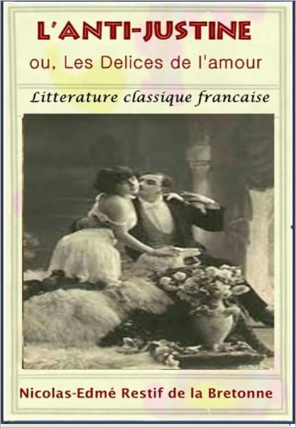 Les Delice De L'amour L'Anti-Justine ou, Les Delices de l'amour by Litterature Nicolas-Edmé