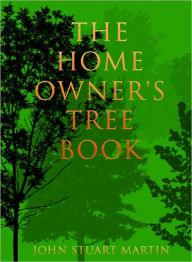 Title: The Home Owner's Tree Book, Author: JOHN STUART MARTIN