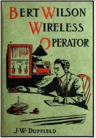 Title: Bert Wilson, Wireless Operator, Author: J. W. Duffield