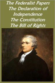 Title: The Federalist Papers, Declaration of independence, Constitution of USA, The Bill of Rights with Ten Original Amendments (with active TOC and detailed links), Author: Alexander Hamilton