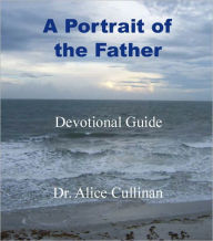 Title: A Portrait of the Father, Author: Dr. Alice Cullinan