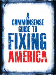 Title: A Commonsense Guide to Fixing America, Author: Jason C. Gallea