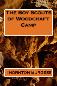 Title: The Boy Scouts of Woodcraft Camp (Illustrated), Author: Thornton W. Burgess