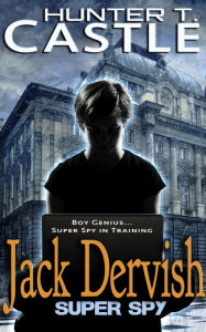 Title: Jack Dervish, Super Spy, Author: Hunter T. Castle