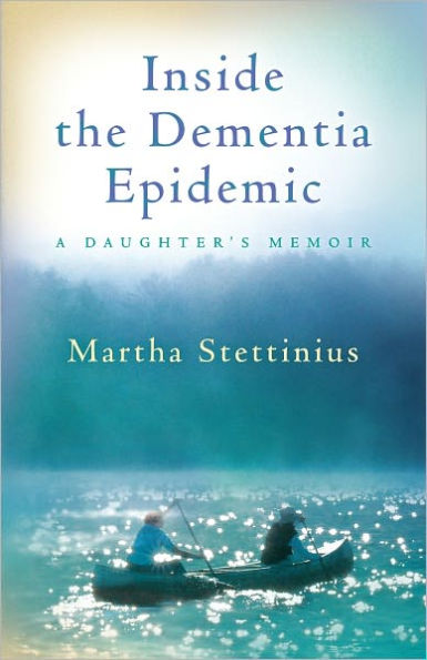 Inside the Dementia Epidemic: A Daughter's Memoir