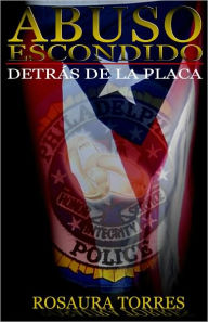 Title: Abuso Escondido Detras De La Placa, Author: Rosaura Torres