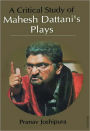 A Critical Study of Mahesh Dattani's Plays