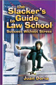 Title: The Slacker's Guide to Law School: Success Without Stress, Author: Juan Doria