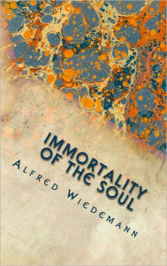 Title: Immortality of the Soul (Illustrated), Author: Alfred Wiedemann