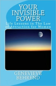 Title: Your Invisible Power: Life Lessons in The Law of Attraction for Women, Author: Genevieve Behrend