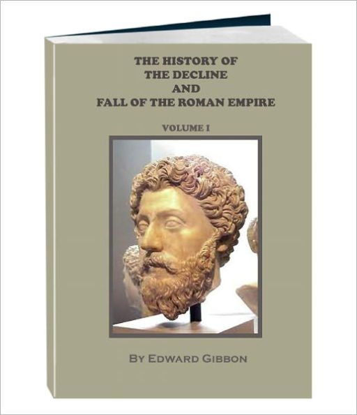 THE HISTORY OF THE DECLINE AND FALL OF THE ROMAN EMPIRE - Volume 1 (Annotated)
