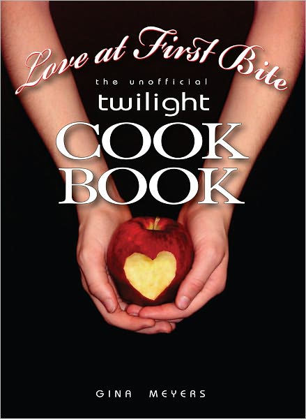 Love At First Bite The Unofficial Twilight Cookbook By Gina Meyers Ebook Barnes And Noble® 