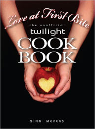 Title: Love at First Bite, The Unofficial Twilight Cookbook, Author: Gina Meyers