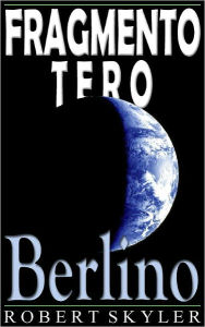 Title: Fragmento Tero - 004 - Berlino (Esperanto Edition), Author: Robert Skyler