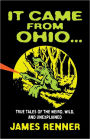 It Came from Ohio . . . True Tales of the Weird, Wild, and Unexplained