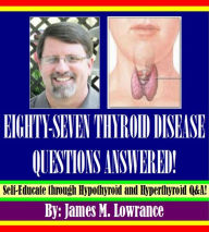 Eighty-Seven Thyroid Disease Questions Answered!