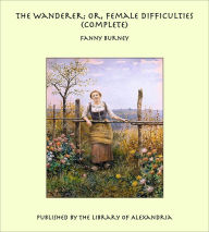 The Wanderer; Or, Female Difficulties (Complete)
