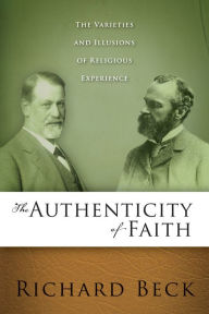 Title: The Authenticity of Faith: The Varieties and Illusions of Religious Experience, Author: Richard Beck