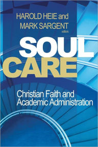 Title: Soul Care: Christian Faith and Academic Administration, Author: Harold Heie