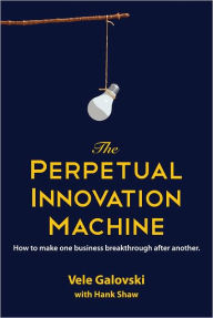 Title: The Perpetual Innovation Machine, Author: Vele Galovski