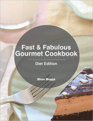 Fast & Fabulous Gourmet Cookbook - Diet Edition