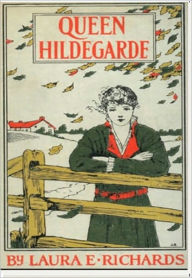 Title: Queen Hildegarde, Author: Laura E. Richards