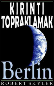 Title: Kirinti Topraklamak - 004 - Berlin (Turkish Edition), Author: Robert Skyler