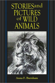 Title: STORIES AND PICTURES OF WILD ANIMALS, Author: Anna F. Burnham