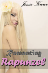 Romancing Rapunzel (An Erotic Fairy Tale)