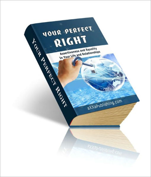 Your Perfect Right: Assertiveness and Equality In Your Life and Relationships