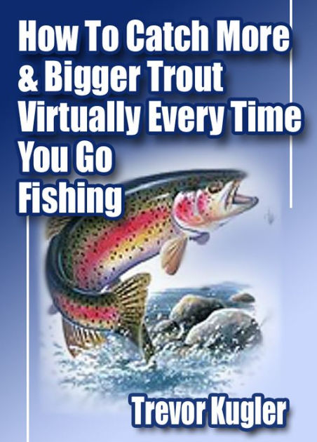 How to catch more trout!