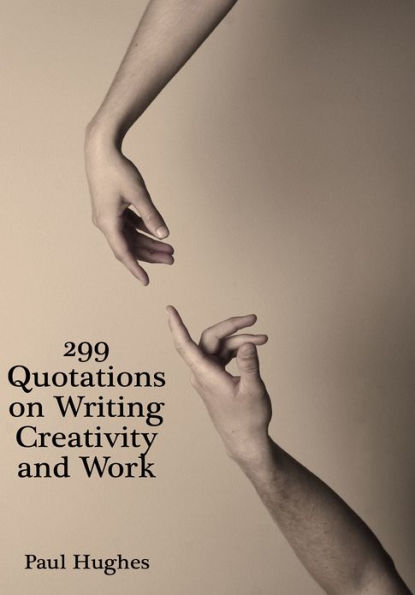299 Quotations on Writing Creativity and Work