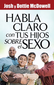 Title: Habla claro con tus hijos sobre el sexo, Author: Josh McDowell