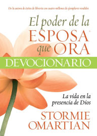 Title: El poder de la esposa que ora: La vida en la presencia de Dios, Author: Stormie Omartian