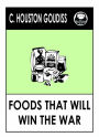 Foods That Will Win the War and How to Cook Them by Goudiss Foods