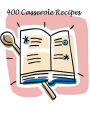 CookBook eBook on 400 Casserole Recipes - These casserole recipes are loaded with choices...