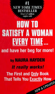 How to Satisfy a Woman EVERY TIME...and have her beg for more!