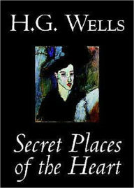 Title: Secret Places of the Heart: A Fiction and Literature, Psychology Classic By H. G. Wells! AAA+++, Author: H. G. Wells