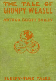 Title: The Tale of Grumpy Weasel, Author: Arthur Scott Bailey