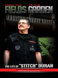Title: From the Fields to the Garden: The Life of Stitch Duran, Author: Zac Robinson