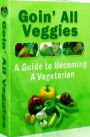 Way To Goin All Veggies - A Guide to Becoming a Vegetarian - The four types of vegetarian diets and how to choose which type is right for you!...