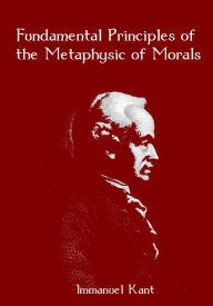 Fundamental Principles of the Metaphysic of Morals (Illustrated)