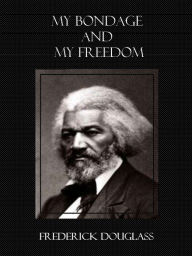 Title: My Bondage and My Freedom (Illustrated), Author: Frederick Douglass