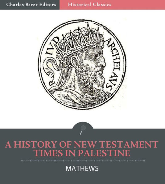 A History of New Testament Times in Palestine, 175 B.C. – 70 A.D.