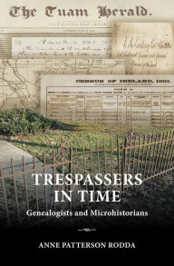 Title: Trespassers in Time: Genealogists and Microhistorians, Author: Anne Patterson Rodda