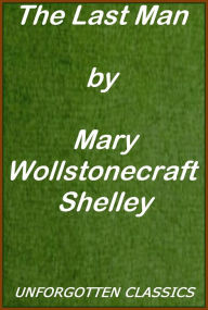 Title: The Last Man by Mary Wollstonecraft Shelley, Complete, Author: Mary Shelley