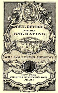 Title: Paul Revere and His Engraving (Illustrated), Author: William Loring Andrews