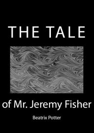 Title: The Tale of Mr. Jeremy Fisher (Illustrated), Author: Beatrix Potter